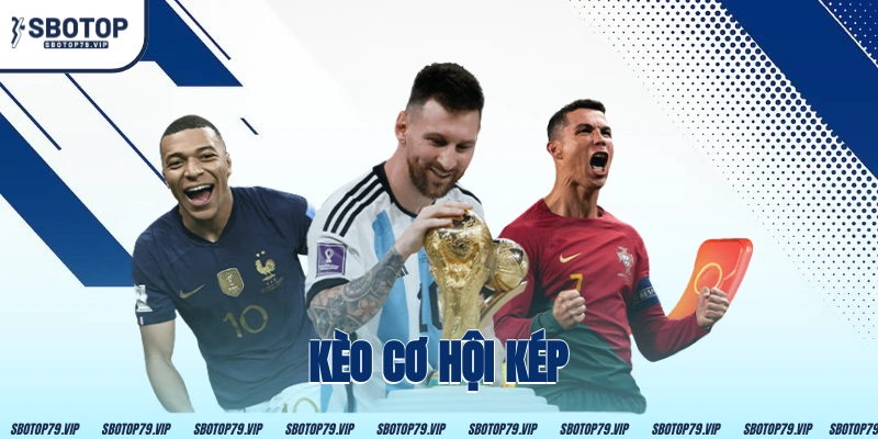 Kèo Cơ Hội Kép - Bí Kíp Nhân Đội Lợi Nhuận Cho Anh Em 12 Kèo Cơ Hội Kép