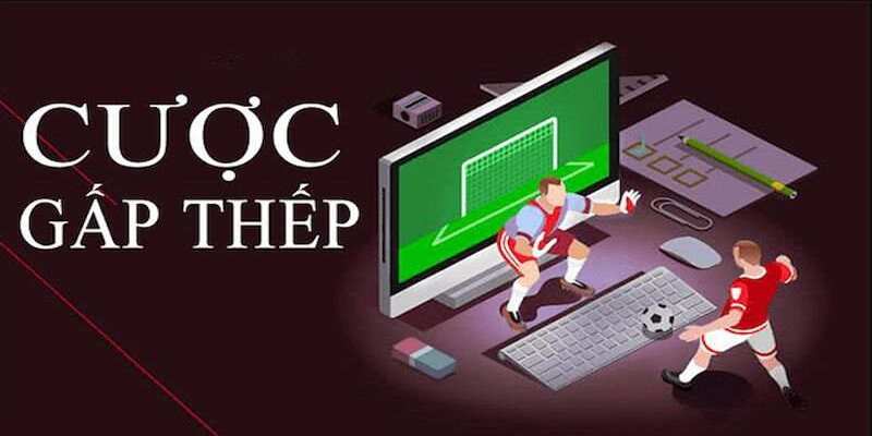 Kèo Cược Gấp Thếp – Phân Tích Và Các Chiến Lược 2 Kèo Cược Gấp Thếp là gì