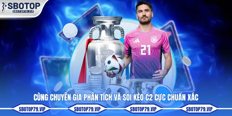 Soi Kèo C2 - Top 4 Mẹo Phân Tích Kèo Cúp C2 Chuẩn 99% 3 Cùng chuyên gia phân tích và soi kèo C2 cực chuẩn xác