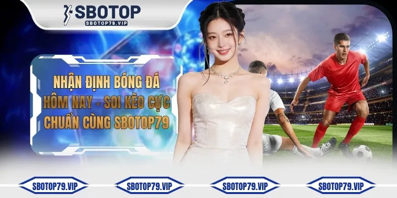 nhan dinh bong da hom nay