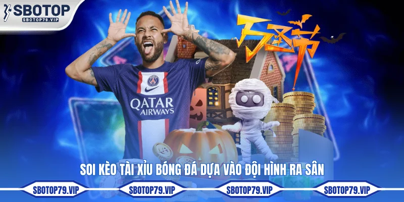 Kèo Tài Xỉu Bóng Đá SBOTOP Dự Đoán Tổng Bàn Thắng Cả Trận 4 Soi kèo tài xỉu bóng đá dựa vào đội hình ra sân